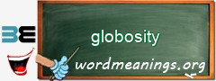 WordMeaning blackboard for globosity